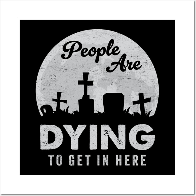 Haunted Halloween Graveyard Funny Pun: People Are Dying To Get In Here Wall Art by TwistedCharm